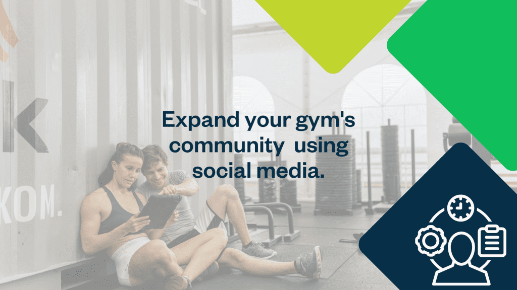 Expand your gym's community using social media.