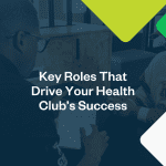 Key Roles That Drive Your Gym Success