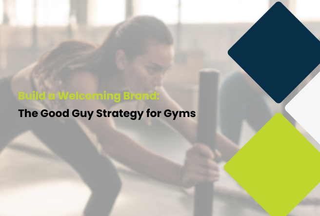 Build a Welcoming Brand: The Good Guy Strategy for Gyms | Itensity