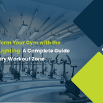 Transform Your Gym with the Right Lighting: A Complete Guide for Every Workout Zone