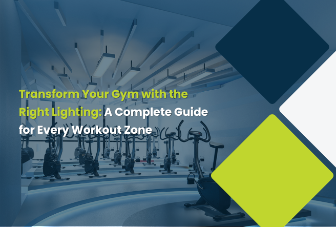 Transform Your Gym with the Right Lighting: A Complete Guide for Every Workout Zone